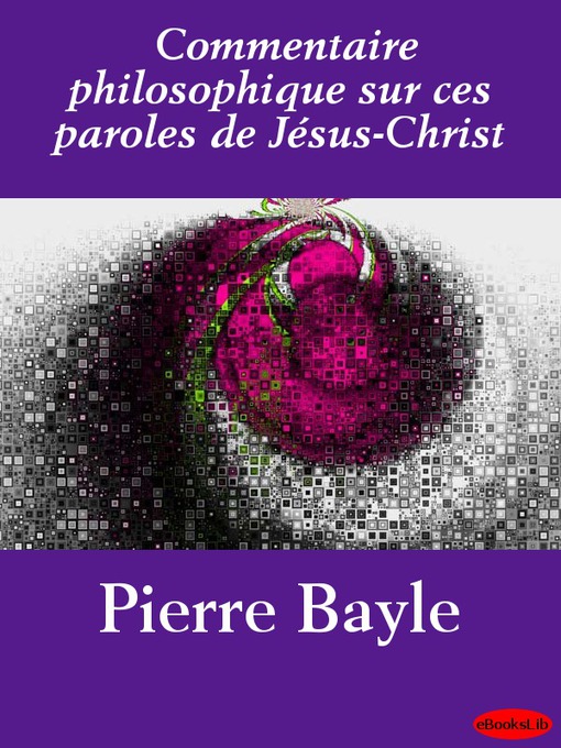 Title details for Commentaire philosophique sur ces paroles de Jésus-Christ by Pierre Bayle - Available